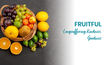 Fruit of Longsuffering, Kindness, Goodness