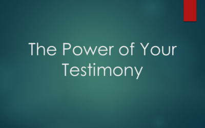 The Power of Your Testimony