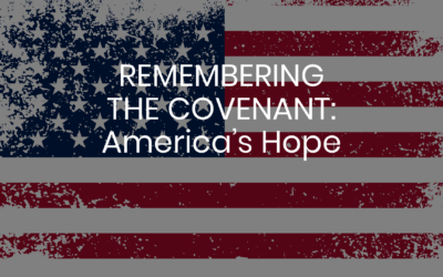 Remember the Covenant: America’s Hope
