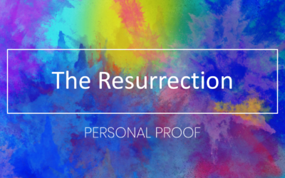 The Resurrection – Personal Proof